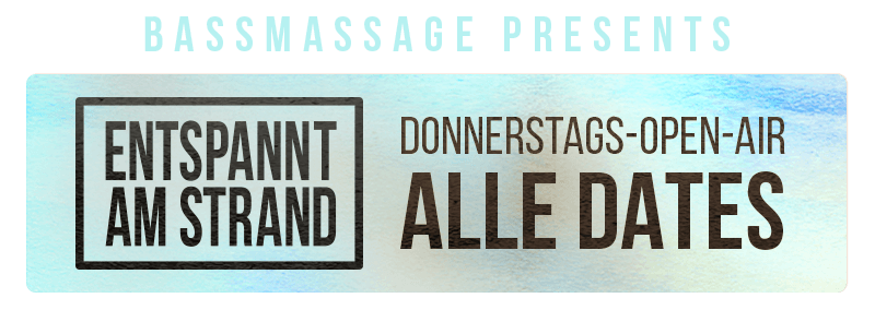 BASSMASSAGE presents — Entspannt am Strand — Donnerstags Open-Air — Alle Dates
